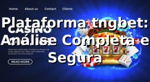 Plataforma tngbet: Análise Completa e Segura ⭐