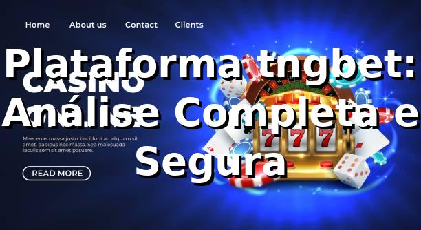 Plataforma tngbet: Análise Completa e Segura ⭐